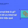internal link là gì và cách tối ưu