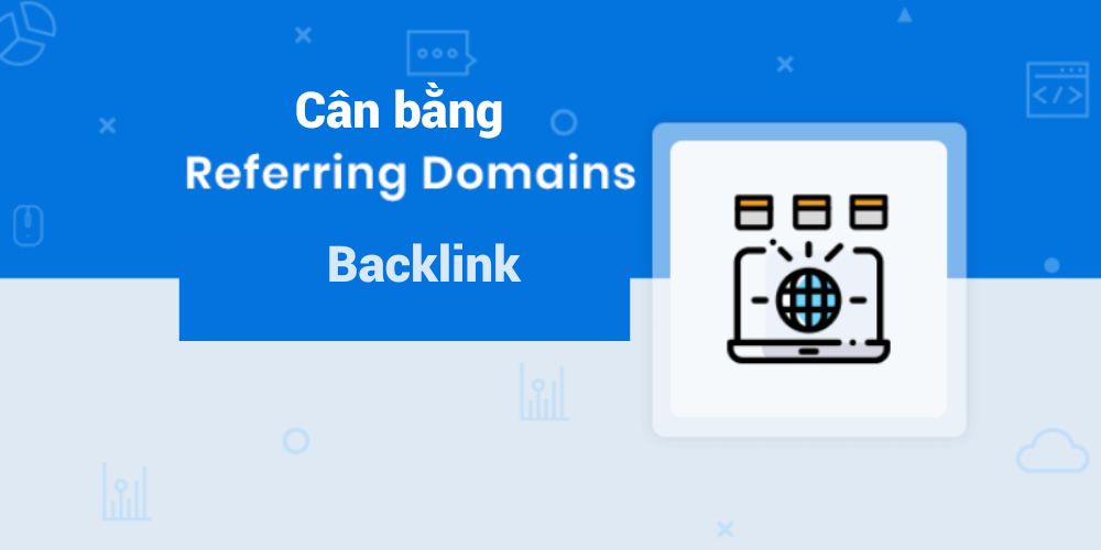 Cân bằng backlink và Referring Domains