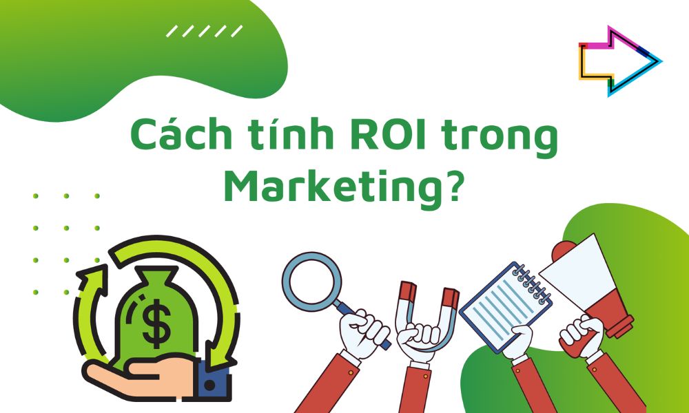 Cách tính chỉ số ROI trong Marketing hiệu quả