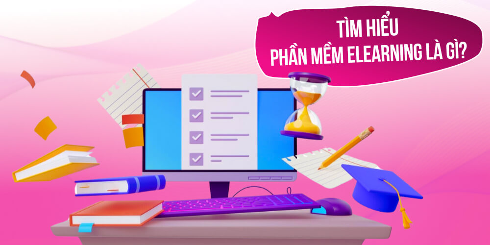 Tìm hiểu phần mềm Elearning là gì