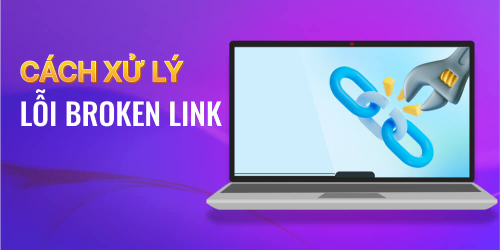 Cách sửa lỗi broken link hiệu quả